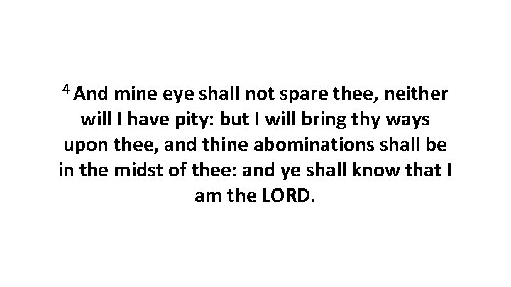 4 And mine eye shall not spare thee, neither will I have pity: but
