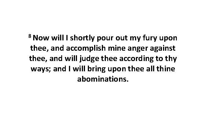 8 Now will I shortly pour out my fury upon thee, and accomplish mine