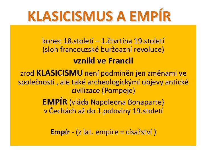 KLASICISMUS A EMPÍR konec 18. století – 1. čtvrtina 19. století (sloh francouzské buržoazní