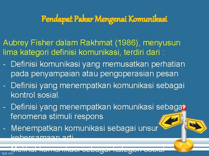 Pendapat Pakar Mengenai Komunikasi Aubrey Fisher dalam Rakhmat (1986), menyusun lima kategori definisi komunikasi,