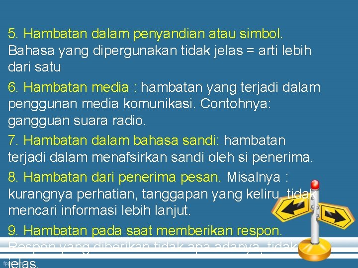 5. Hambatan dalam penyandian atau simbol. Bahasa yang dipergunakan tidak jelas = arti lebih