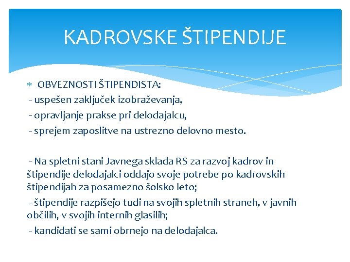 KADROVSKE ŠTIPENDIJE OBVEZNOSTI ŠTIPENDISTA: - uspešen zaključek izobraževanja, - opravljanje prakse pri delodajalcu, -