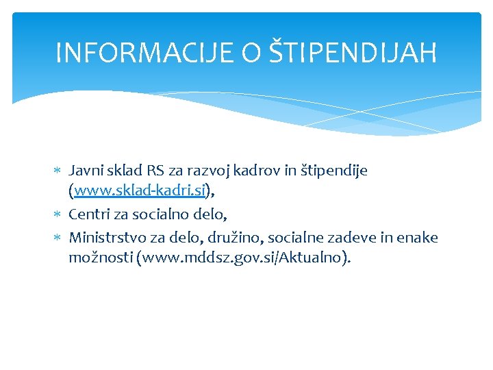 INFORMACIJE O ŠTIPENDIJAH Javni sklad RS za razvoj kadrov in štipendije (www. sklad-kadri. si),