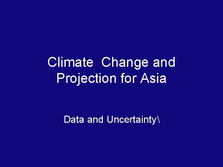 Climate Change and Projection for Asia Data and Uncertainty 