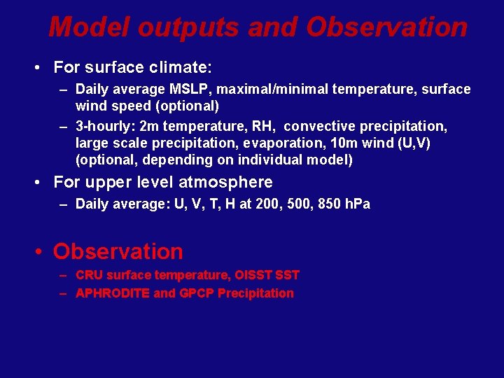 Model outputs and Observation • For surface climate: – Daily average MSLP, maximal/minimal temperature,