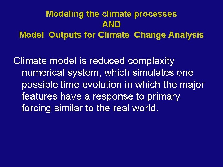 Modeling the climate processes AND Model Outputs for Climate Change Analysis Climate model is