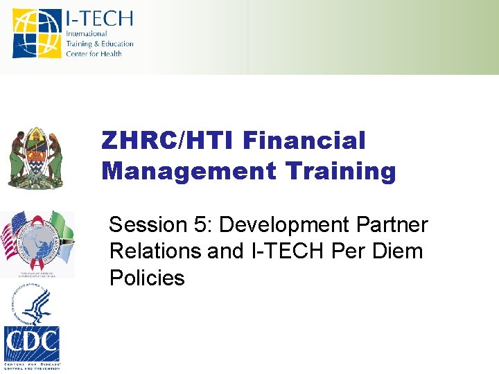 ZHRC/HTI Financial Management Training Session 5: Development Partner Relations and I-TECH Per Diem Policies