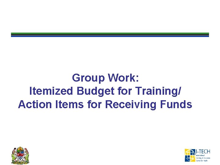 Group Work: Itemized Budget for Training/ Action Items for Receiving Funds 