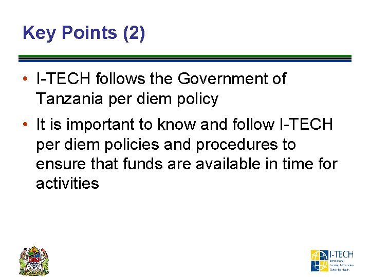 Key Points (2) • I-TECH follows the Government of Tanzania per diem policy •