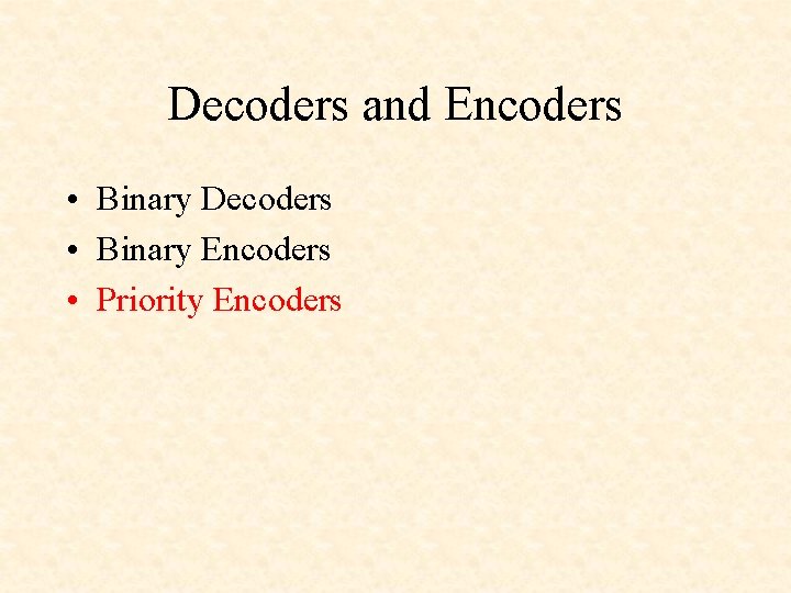 Decoders and Encoders • Binary Decoders • Binary Encoders • Priority Encoders 