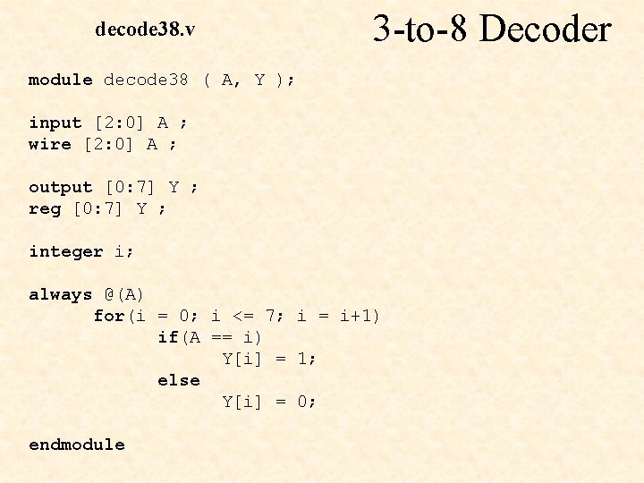 decode 38. v 3 -to-8 Decoder module decode 38 ( A, Y ); input