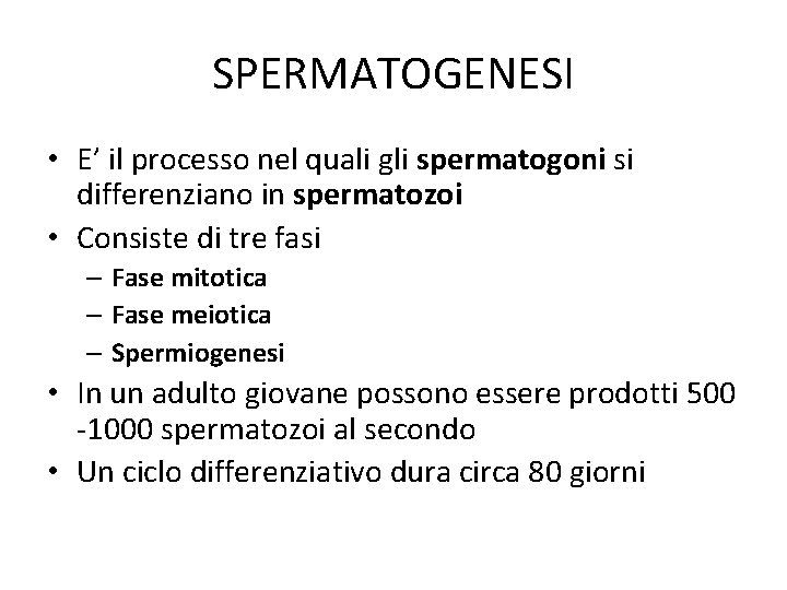 SPERMATOGENESI • E’ il processo nel quali gli spermatogoni si differenziano in spermatozoi •