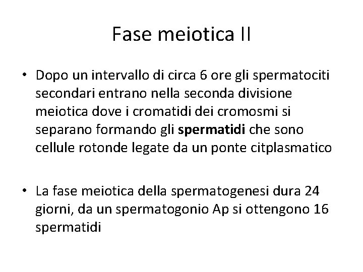 Fase meiotica II • Dopo un intervallo di circa 6 ore gli spermatociti secondari