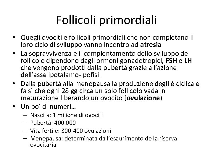 Follicoli primordiali • Quegli ovociti e follicoli primordiali che non completano il loro ciclo