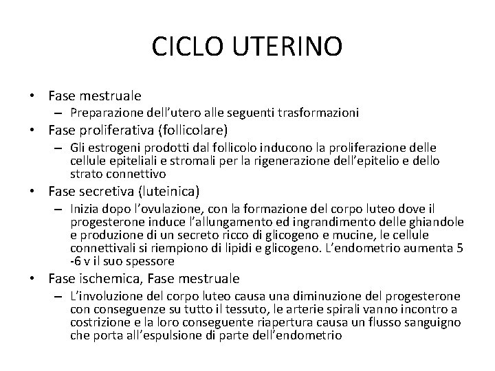 CICLO UTERINO • Fase mestruale – Preparazione dell’utero alle seguenti trasformazioni • Fase proliferativa