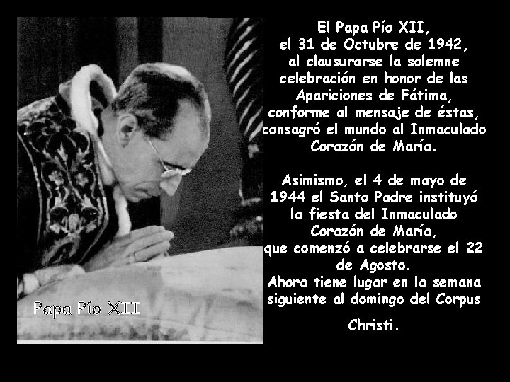 El Papa Pío XII, el 31 de Octubre de 1942, al clausurarse la solemne