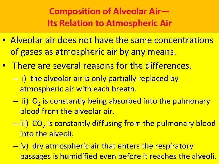 Composition of Alveolar Air— Its Relation to Atmospheric Air • Alveolar air does not