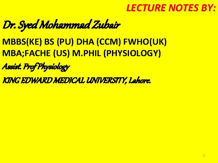 LECTURE NOTES BY: Dr. Syed Mohammad Zubair MBBS(KE) BS (PU) DHA (CCM) FWHO(UK) MBA;