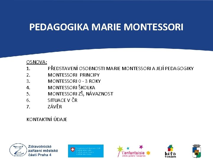 PEDAGOGIKA MARIE MONTESSORI OSNOVA: 1. PŘEDSTAVENÍ OSOBNOSTI MARIE MONTESSORI A JEJÍ PEDAGOGIKY 2. MONTESSORI