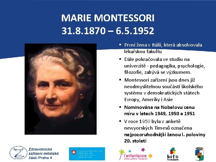 MARIE MONTESSORI 31. 8. 1870 – 6. 5. 1952 § První žena v Itálii,