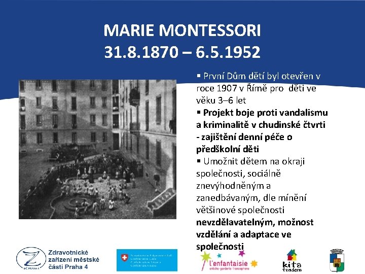 MARIE MONTESSORI 31. 8. 1870 – 6. 5. 1952 § První Dům dětí byl