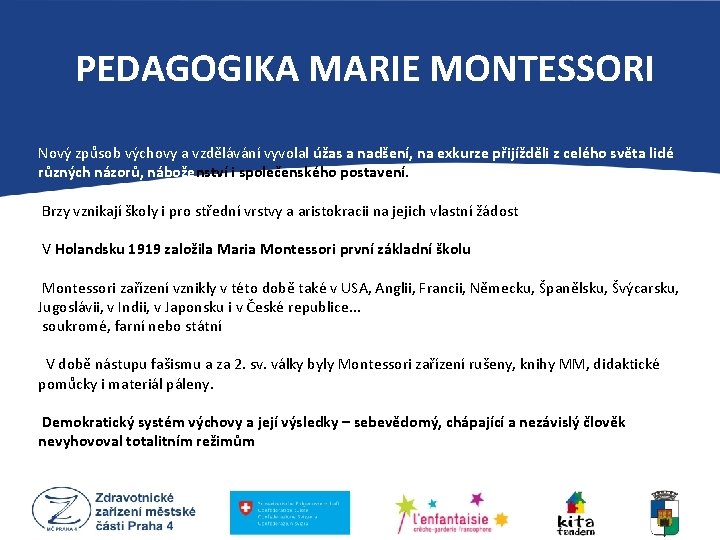 PEDAGOGIKA MARIE MONTESSORI Nový způsob výchovy a vzdělávání vyvolal úžas a nadšení, na exkurze