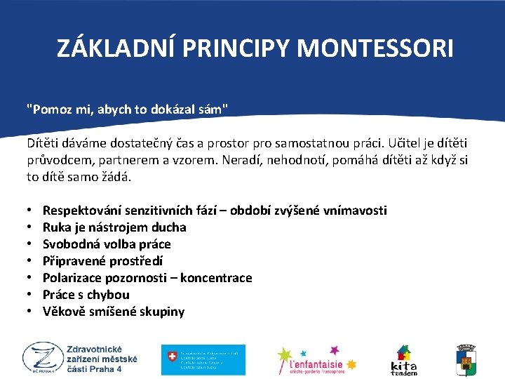 ZÁKLADNÍ PRINCIPY MONTESSORI "Pomoz mi, abych to dokázal sám" Dítěti dáváme dostatečný čas a