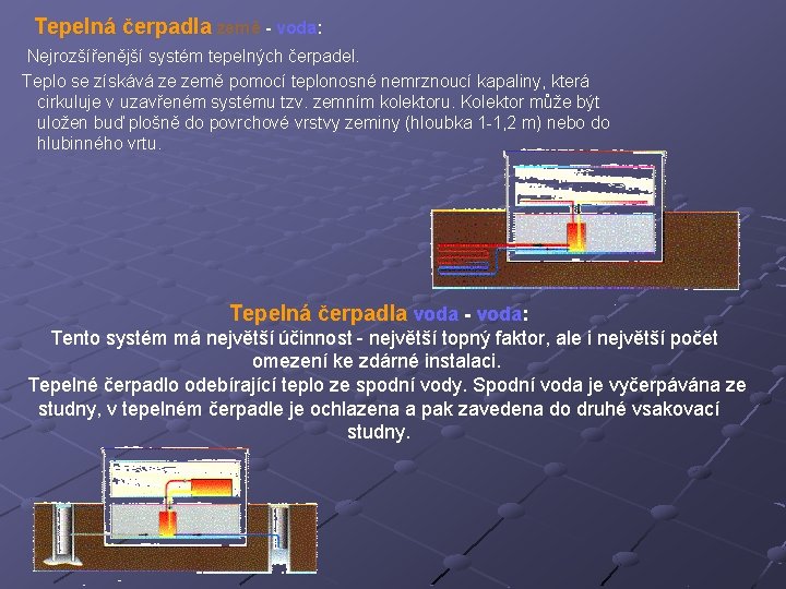 Tepelná čerpadla země - voda: Nejrozšířenější systém tepelných čerpadel. Teplo se získává ze země