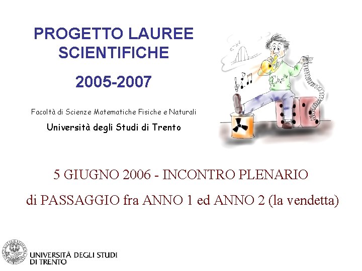 PROGETTO LAUREE SCIENTIFICHE 2005 -2007 Facoltà di Scienze Matematiche Fisiche e Naturali Università degli