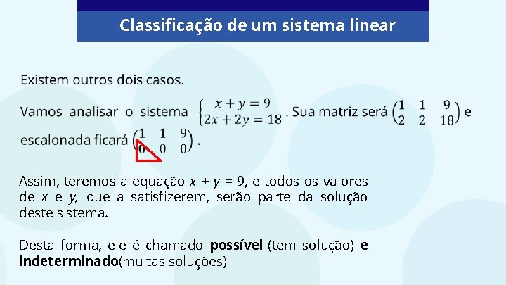 Classificação de um sistema linear Assim, teremos a equação x + y = 9,