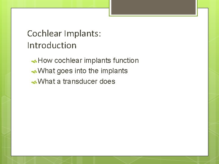Cochlear Implants: Introduction How cochlear implants function What goes into the implants What a
