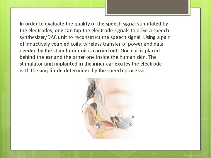 In order to evaluate the quality of the speech signal stimulated by the electrodes,