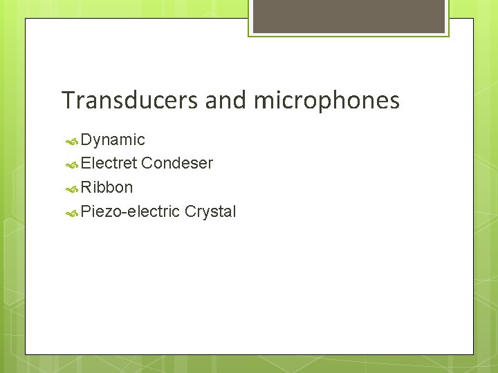 Transducers and microphones Dynamic Electret Condeser Ribbon Piezo-electric Crystal 