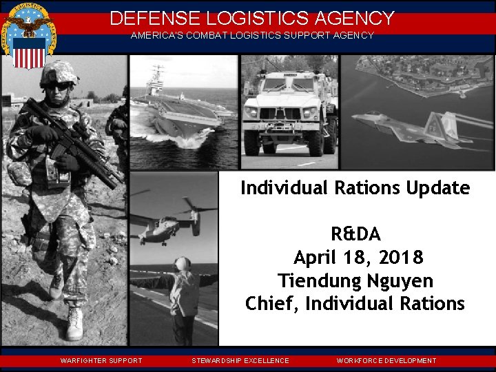 DEFENSE LOGISTICS AGENCY AMERICA’S COMBAT LOGISTICS SUPPORT AGENCY Individual Rations Update R&DA April 18,