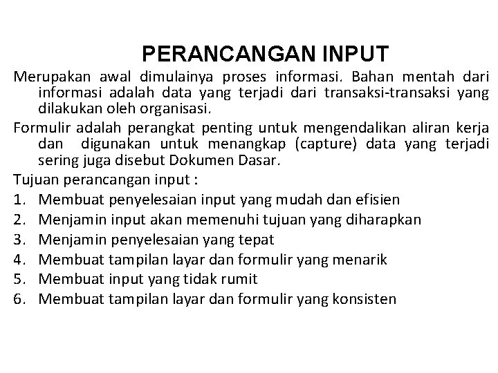 PERANCANGAN INPUT Merupakan awal dimulainya proses informasi. Bahan mentah dari informasi adalah data yang