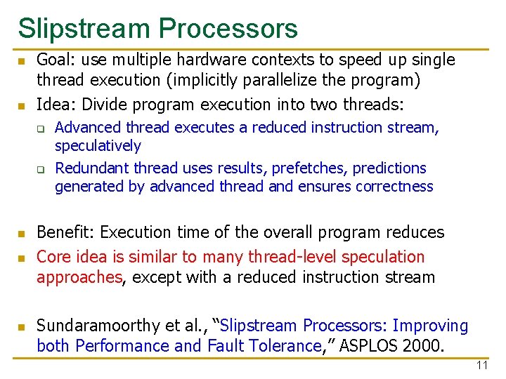 Slipstream Processors n n Goal: use multiple hardware contexts to speed up single thread