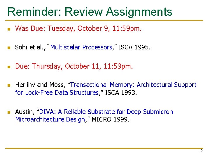 Reminder: Review Assignments n Was Due: Tuesday, October 9, 11: 59 pm. n Sohi