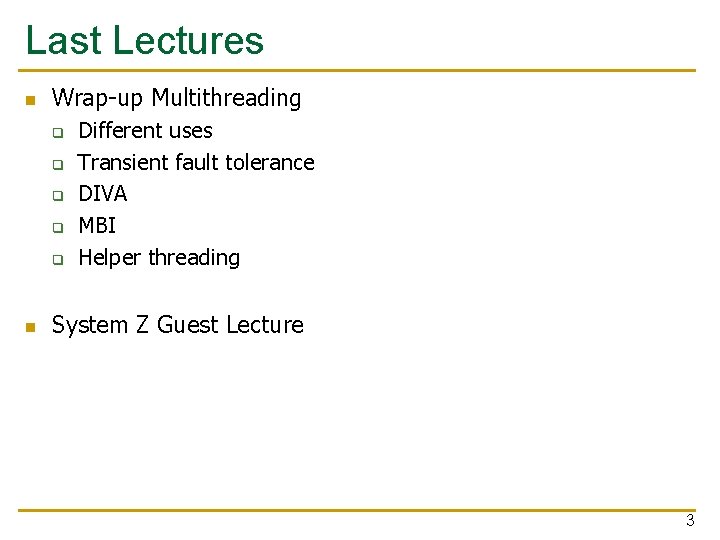 Last Lectures n Wrap-up Multithreading q q q n Different uses Transient fault tolerance