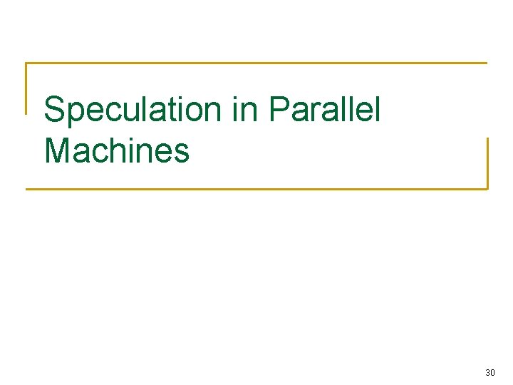 Speculation in Parallel Machines 30 