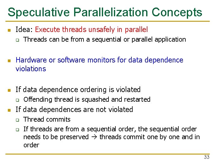 Speculative Parallelization Concepts n Idea: Execute threads unsafely in parallel q n n Hardware