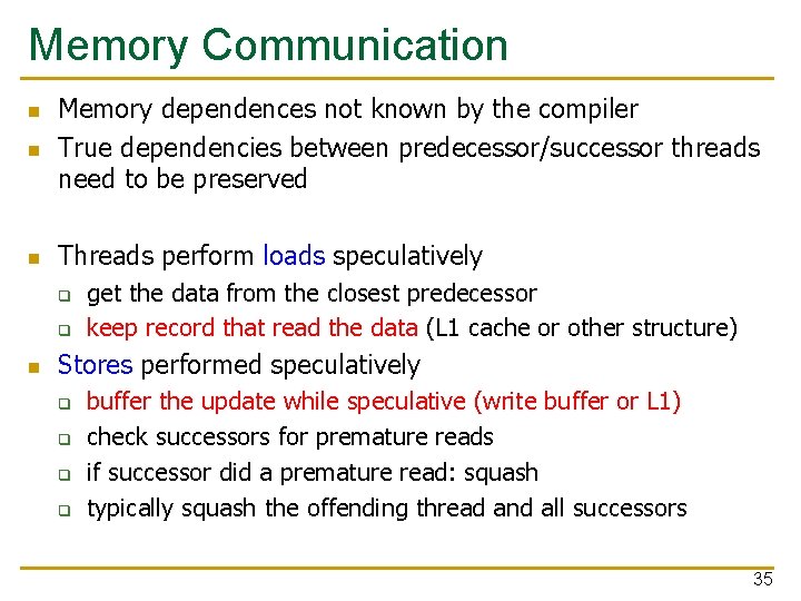 Memory Communication n Memory dependences not known by the compiler True dependencies between predecessor/successor