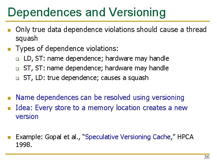 Dependences and Versioning n n Only true data dependence violations should cause a thread