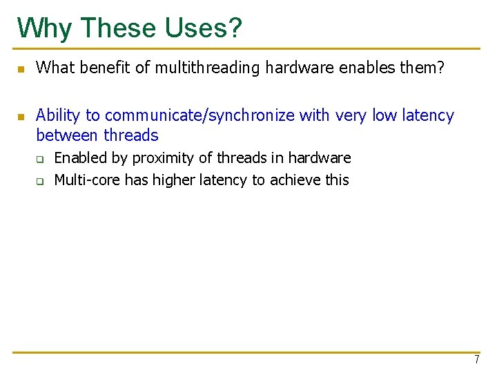 Why These Uses? n n What benefit of multithreading hardware enables them? Ability to