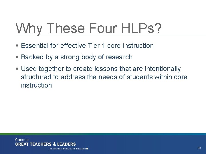 Why These Four HLPs? § Essential for effective Tier 1 core instruction § Backed