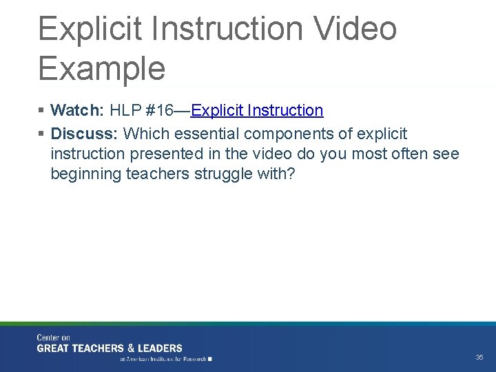 Explicit Instruction Video Example § Watch: HLP #16—Explicit Instruction § Discuss: Which essential components