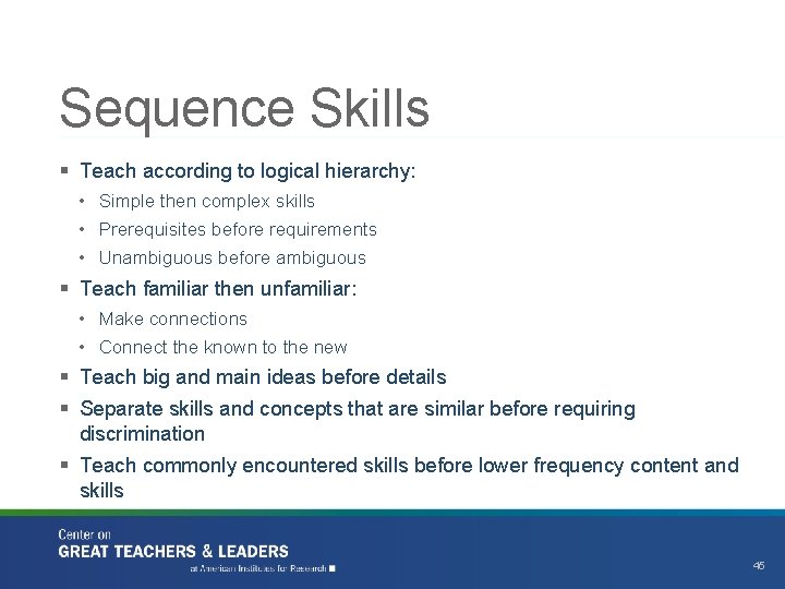 Sequence Skills § Teach according to logical hierarchy: • Simple then complex skills •