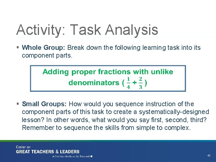 Activity: Task Analysis § Whole Group: Break down the following learning task into its