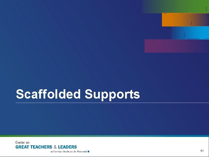 Scaffolded Supports 51 