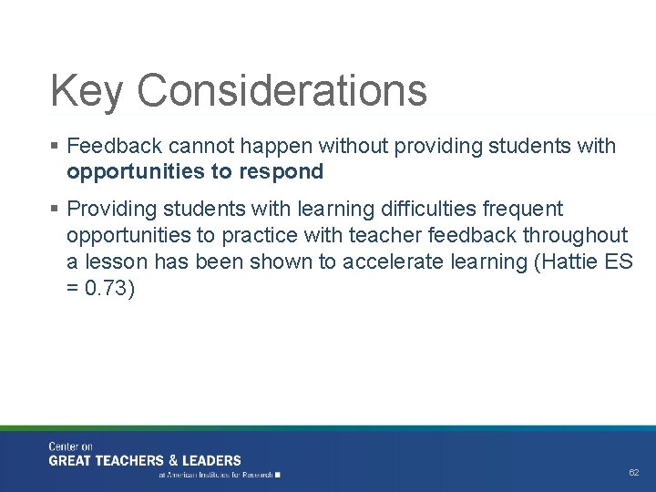 Key Considerations § Feedback cannot happen without providing students with opportunities to respond §