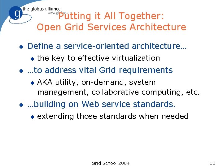 Putting it All Together: Open Grid Services Architecture l Define a service-oriented architecture… u Putting it All Together: Open Grid Services Architecture l Define a service-oriented architecture… u
